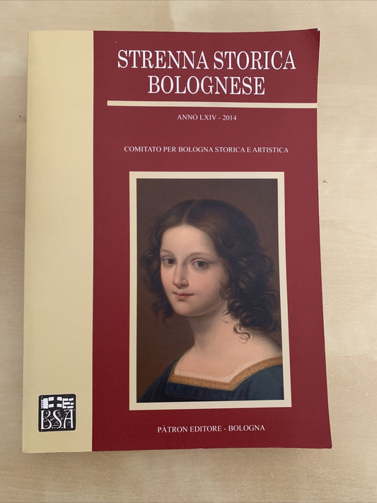 STRENNA STORICA BOLOGNESE anno LXIV - 2014. Pàtron editore. Bologna storica #