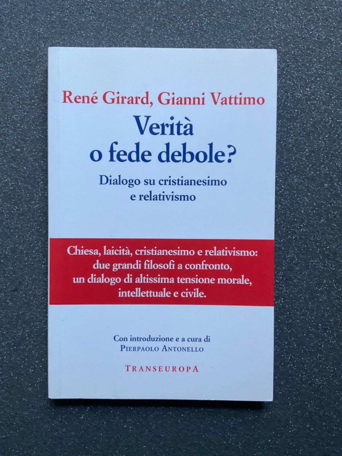 verità o fede debole? René Girard - Gianni Vattimo. Transeuropa