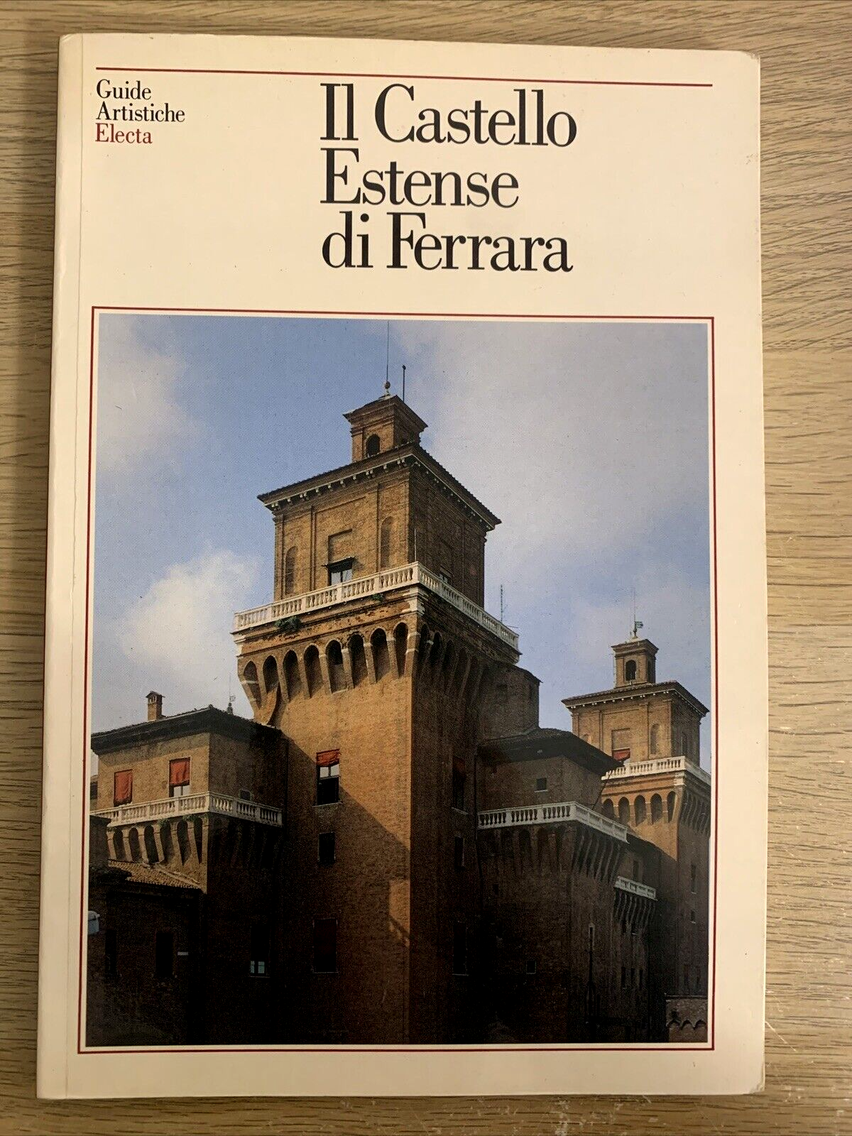 IL CASTELLO ESTENSE DI FERRARA. ELECTA EDITRICE 1990