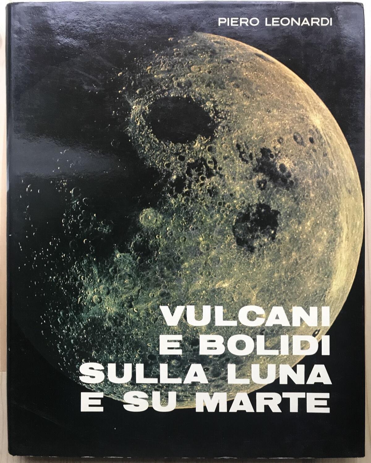 VULCANI E BOLIDI SULLA LUNA E SU MARTE - Piero Leonardi, Vallagarina ed. 1971