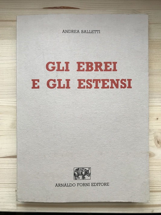GLI EBREI E GLI ESTENSI - Andrea Balletti, Arnaldo Forni editore