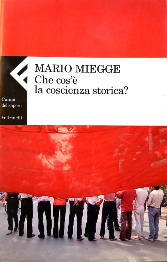 Che cos'è la coscienza storica? Mario Miegge - Feltrinelli 2004