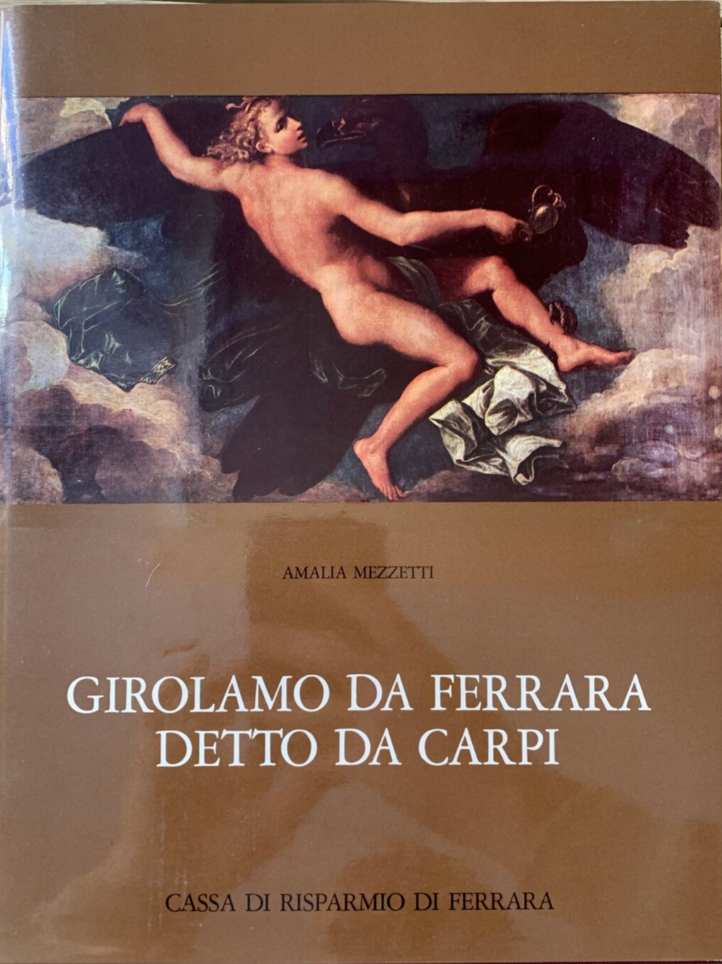 GIROLAMO DA FERRARA DETTO DA CARPI - L'OPERA PITTORICA, AMALIA MEZZETTI 1977#