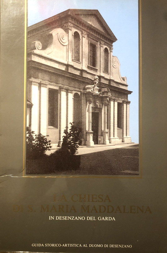 La chiesa di S. Maria Maddalena  in Desenzano del Garda, guida storico artistica