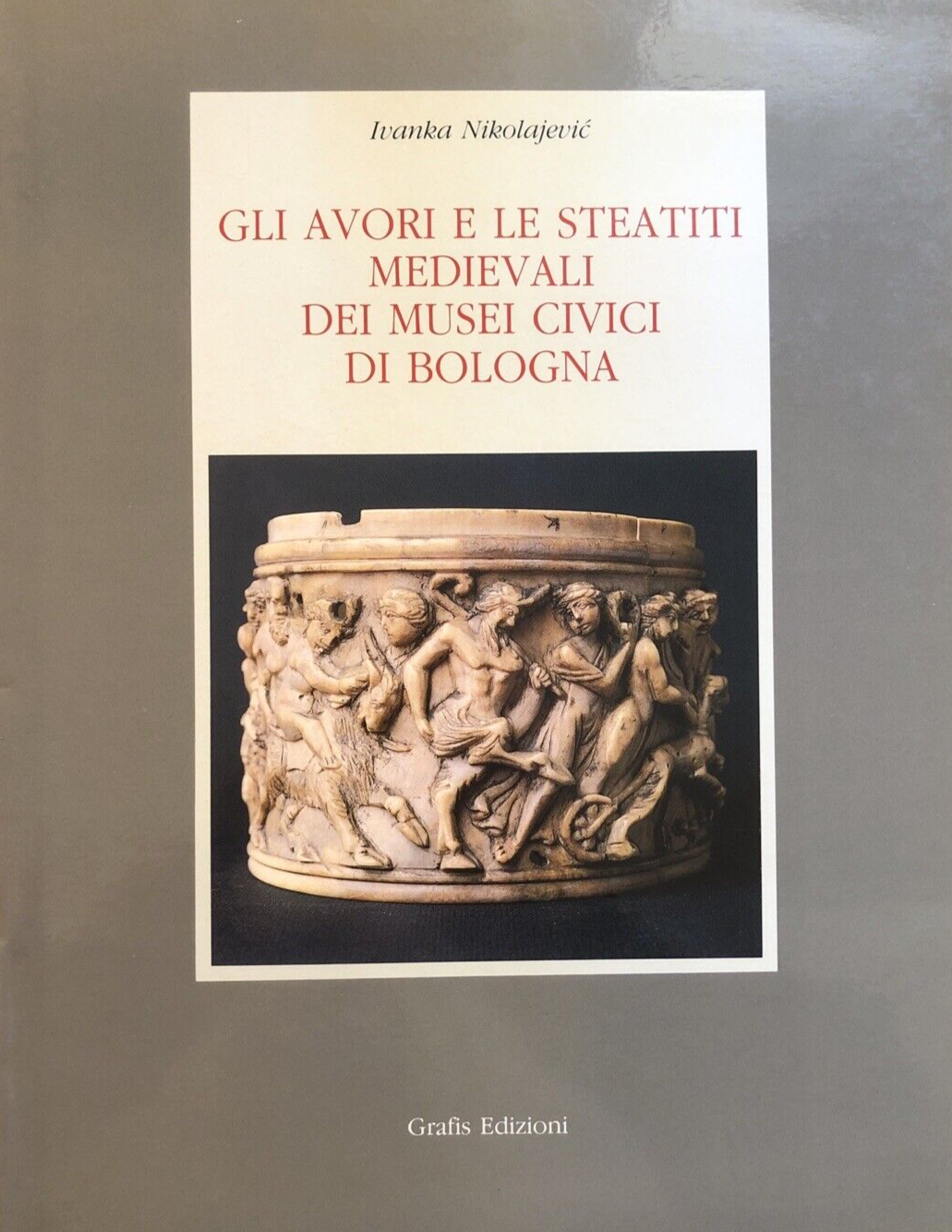 Gli avori e le steatiti medievali dei musei civici di Bologna Ivanka Nikolajevic