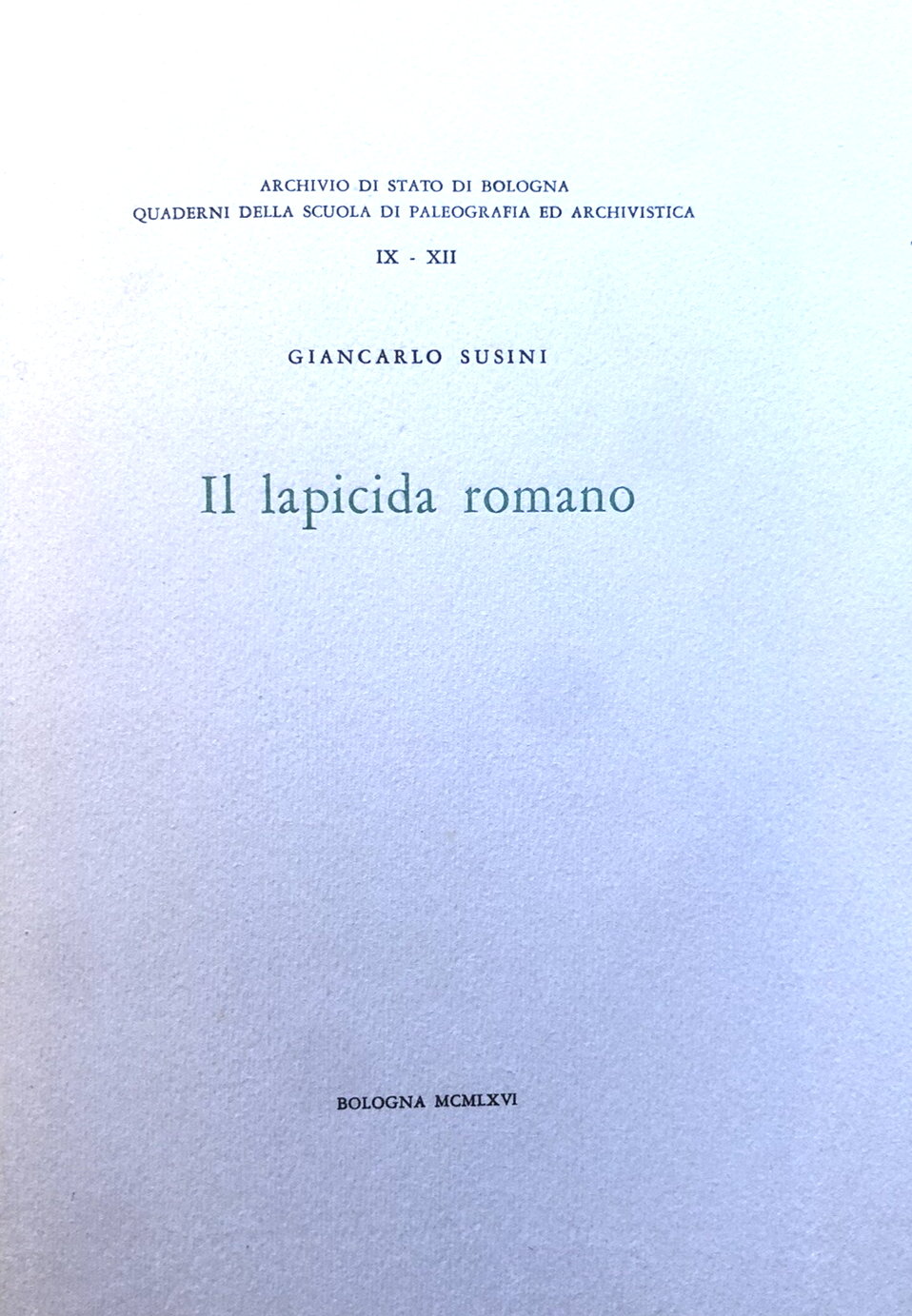 Il lapicida romano - Giancarlo Susini - scuola di Paleografia Bologna 1966