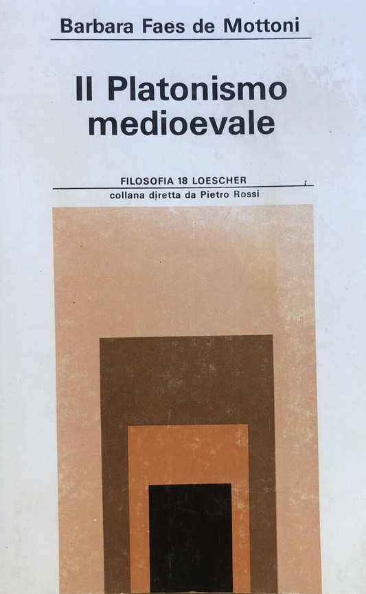 Il platonismo medioevale, Barbara Faes de Mottoni. Filosofia Loescher 1979