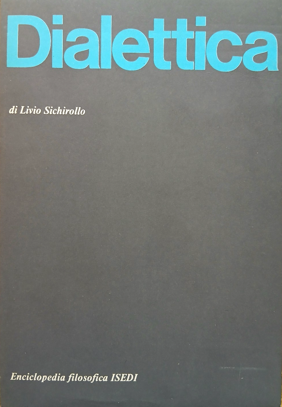 Dialettica - Livio Sichirollo - Enciclopedia Filosofica ISEDI 1973