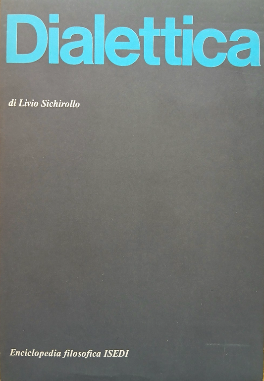Dialettica - Livio Sichirollo - Enciclopedia Filosofica ISEDI 1973