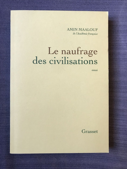 LE NAUFRAGE DES CIVILISATIONS, Amin Maalouf, Grasset