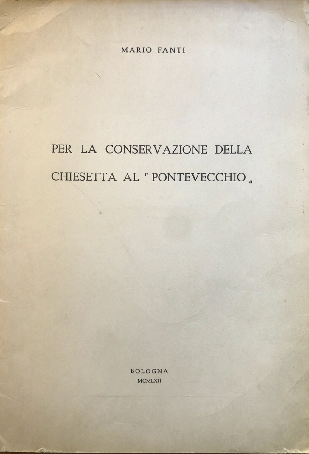 Per la conservazione della chiesetta al Pontevecchio (Bologna) Mario Fanti 1962