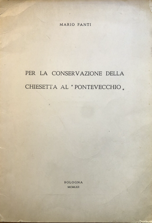 Per la conservazione della chiesetta al Pontevecchio (Bologna) Mario Fanti 1962