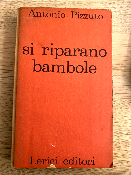 SI RIPARANO BAMBOLE. ANTONIO PIZZUTO, LERICI EDITORI 1960