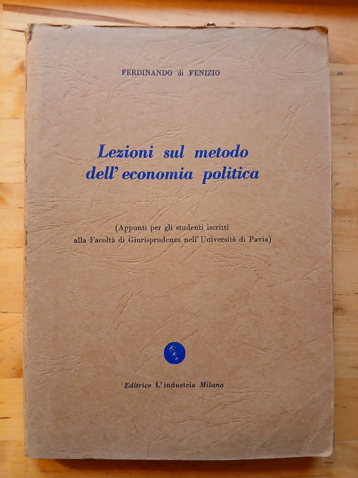 Lezioni sul metodo dell'economia politica.Ferdinando di Fenizio Università Pavia