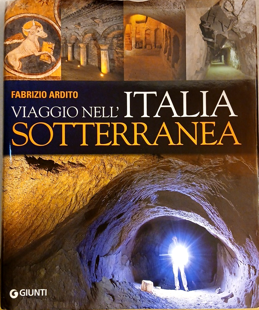 Viaggio nell'Italia sotterranea, Fabrizio Ardito, Giunti editore 2010