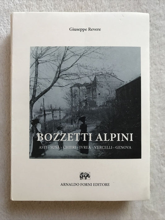 BOZZETTI ALPINI, Giuseppe Revere - Forni ed. ASTI, SUSA, CHIERI, IVREA, VERCELLI