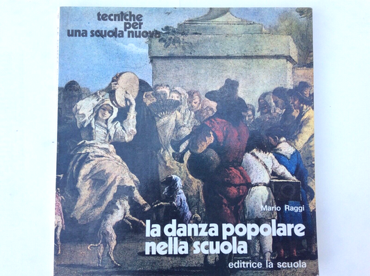 LA DANZA POPOLARE NELLA SCUOLA , MARIO RAGGI, EDITRICE LA SCUOLA, 1982