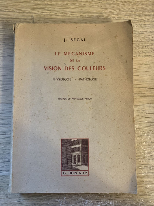 LE MÉCANISME DE LA VISION DES COULEURS. J. SÉGAL. physiologie pathologie 1953