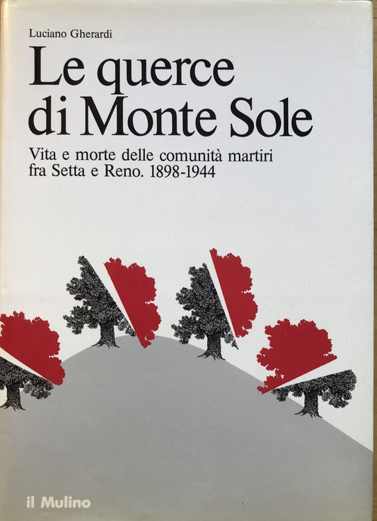 Le querce di Monte Sole - Luciano Gherardi. Setta Reno Bologna. il Mulino