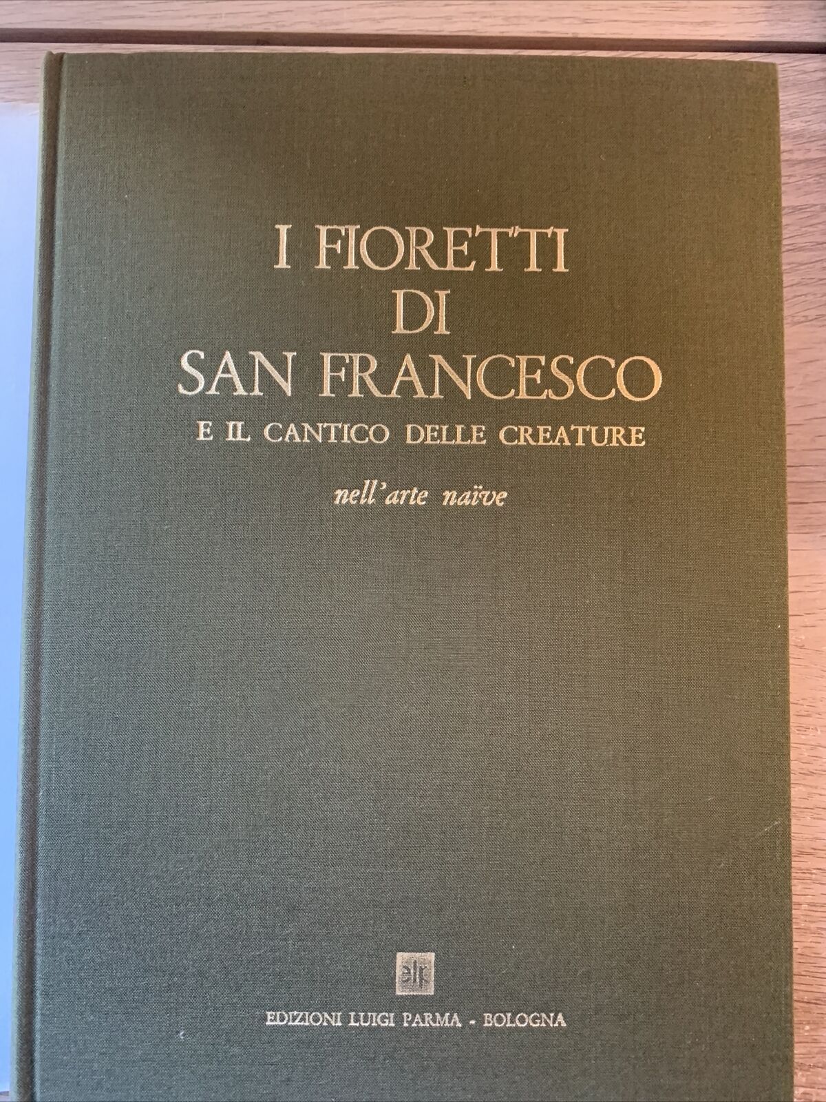 I FIORETTI DI SAN FRANCESCO NELL'ARTE NAÏVE. EDIZIONI LUIGI PARMA 1976