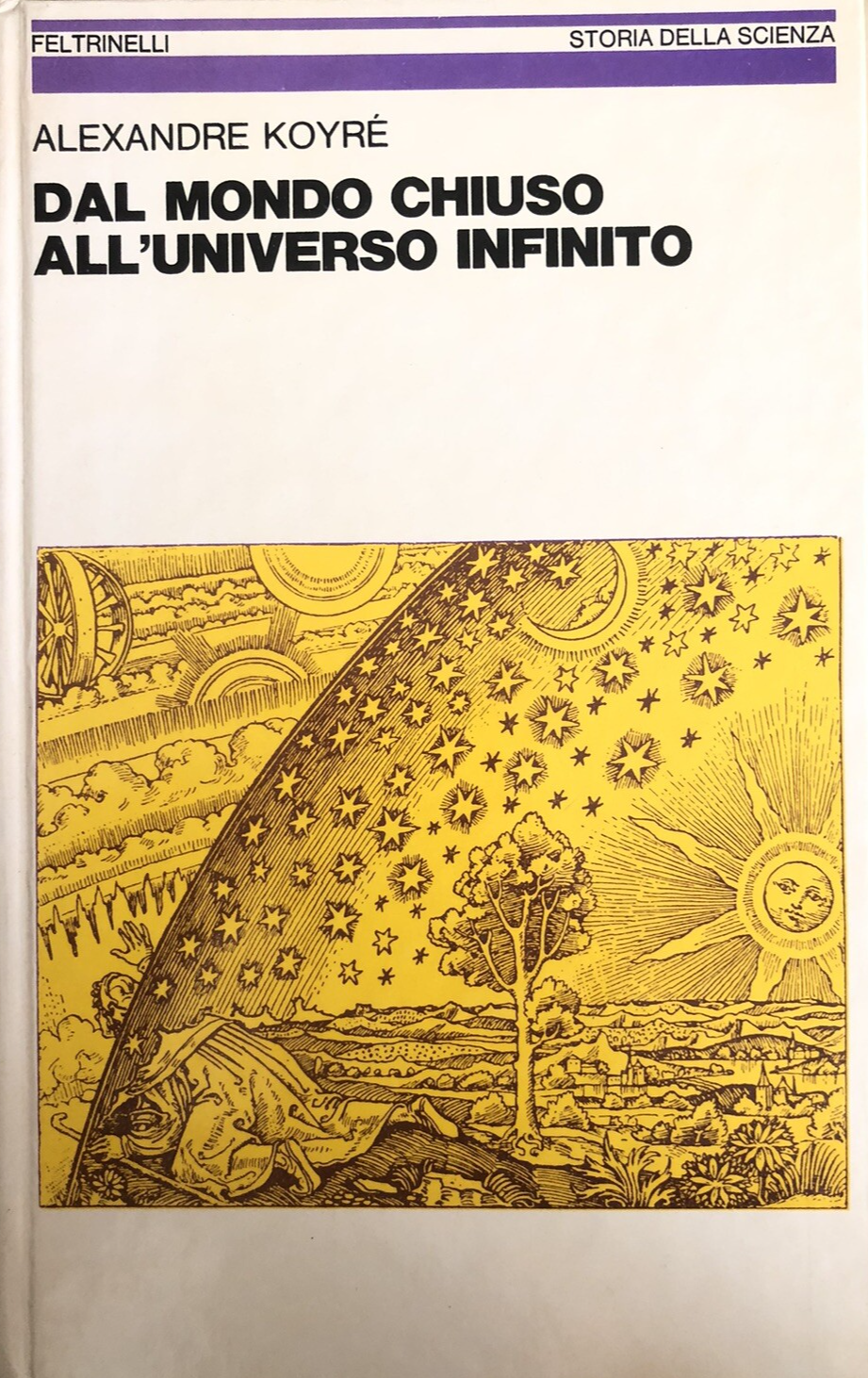 Dal mondo chiuso all'universo infinito, Alexandre Koyré. Feltrinelli 1981