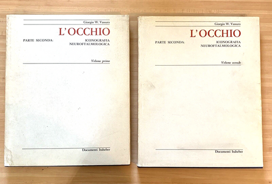 L'OCCHIO ICONOGRAFIA NEUROFTALMOLOGICA. parte seconda vol. 1 e2. Giorgio Vassura