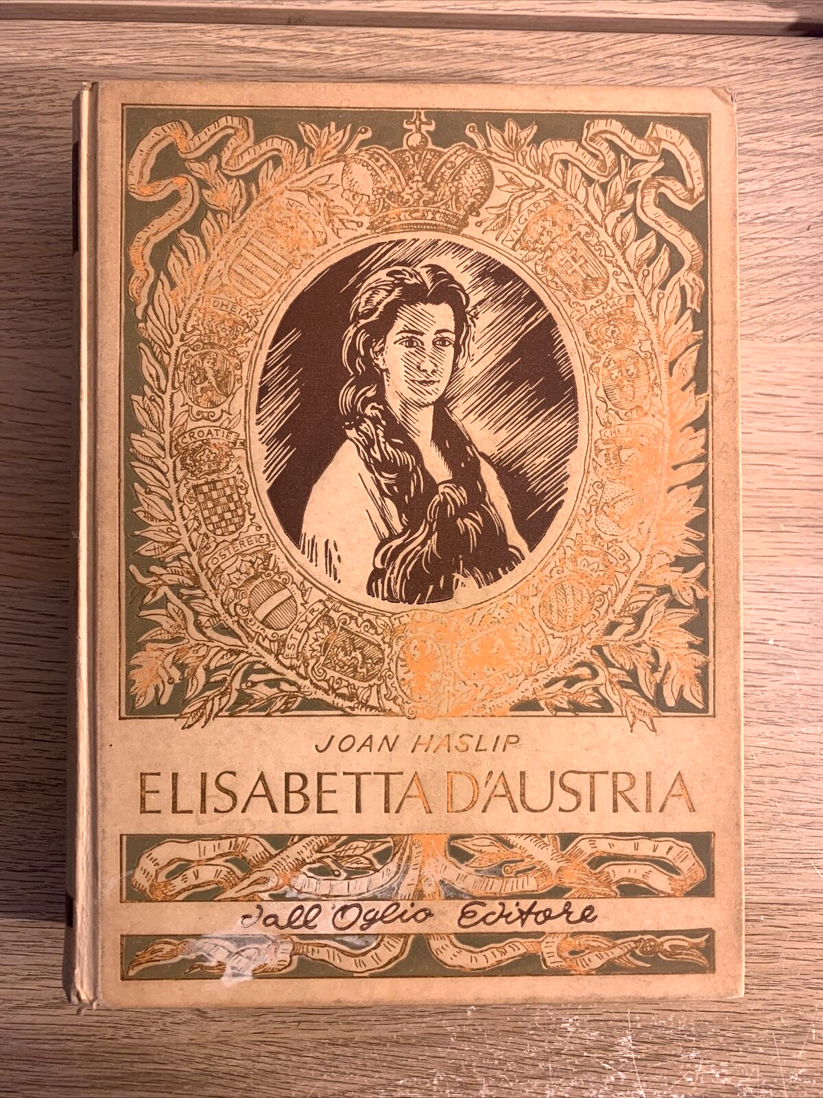 ELISABETTA D'AUSTRIA, JOAN HASLIP. DALL'OGLIO EDITORE 1967