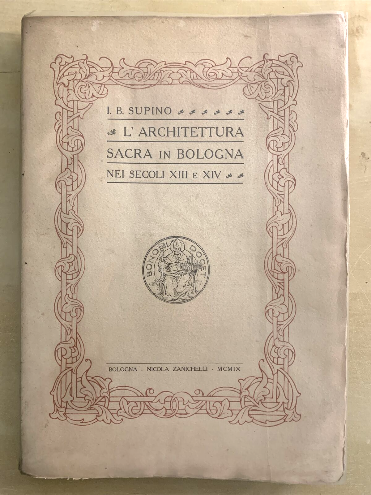 L'ARCHITETTURA SACRA IN BOLOGNA NEI SECOLI XIII E XIV. SUPINO, ZANICHELLI 1909 #
