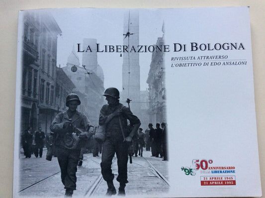 LA LIBERAZIONE DI BOLOGNA - ATTRAVERSO L’OBBIETTIVO DI EDO ANSALONI 1995 Atesa