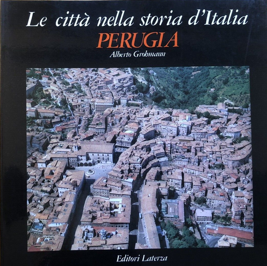 Le città nella storia d'Italia Perugia, Alberto Grohmann. Editori Laterza 1981