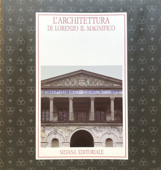 L'Architettura di Lorenzo il magnifico - Silvana editoriale 1992
