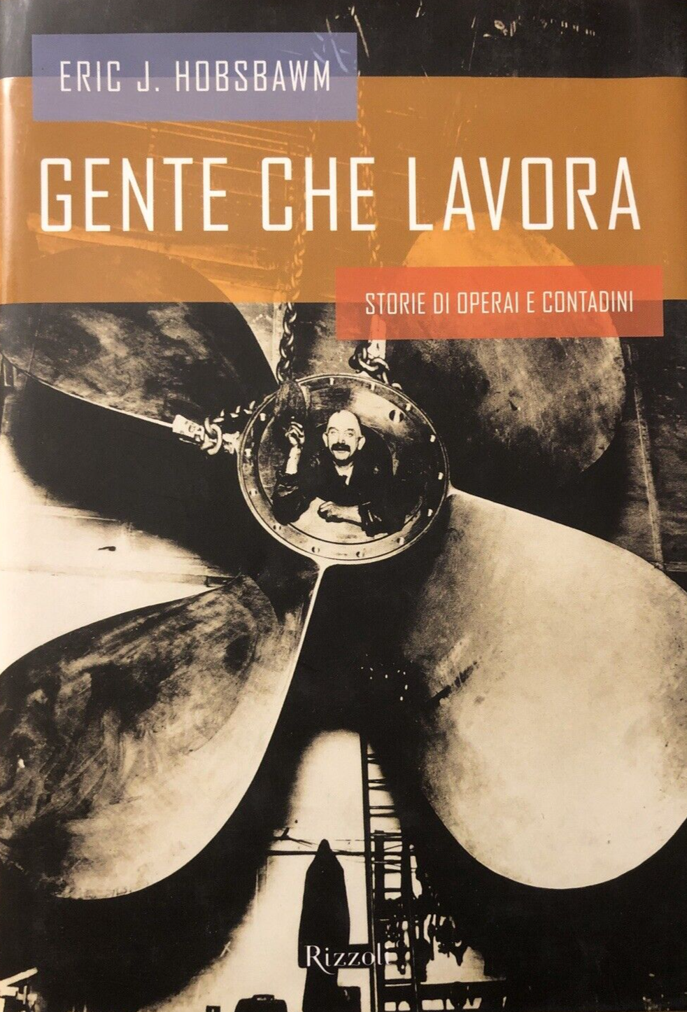 Gente che lavora Rizzoli, Eric J. Hobsbawm. storie di operai e contadini Rizzoli