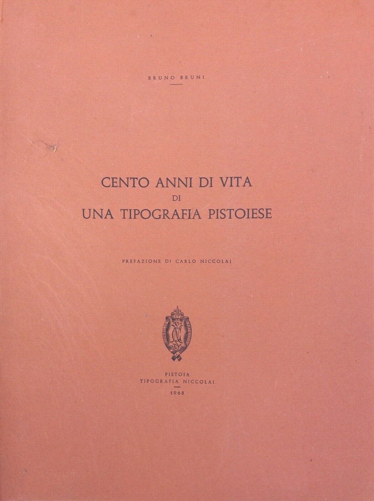 CENTO ANNI DI VITA DI UNA TIPOGRAFIA PISTOIESE,BRUNO BRUNI,NICCOLAI 1968