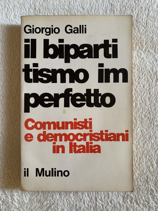 Il Bipartitismo imperfetto Comunisti e democristiani in Italia Giorgio Galli