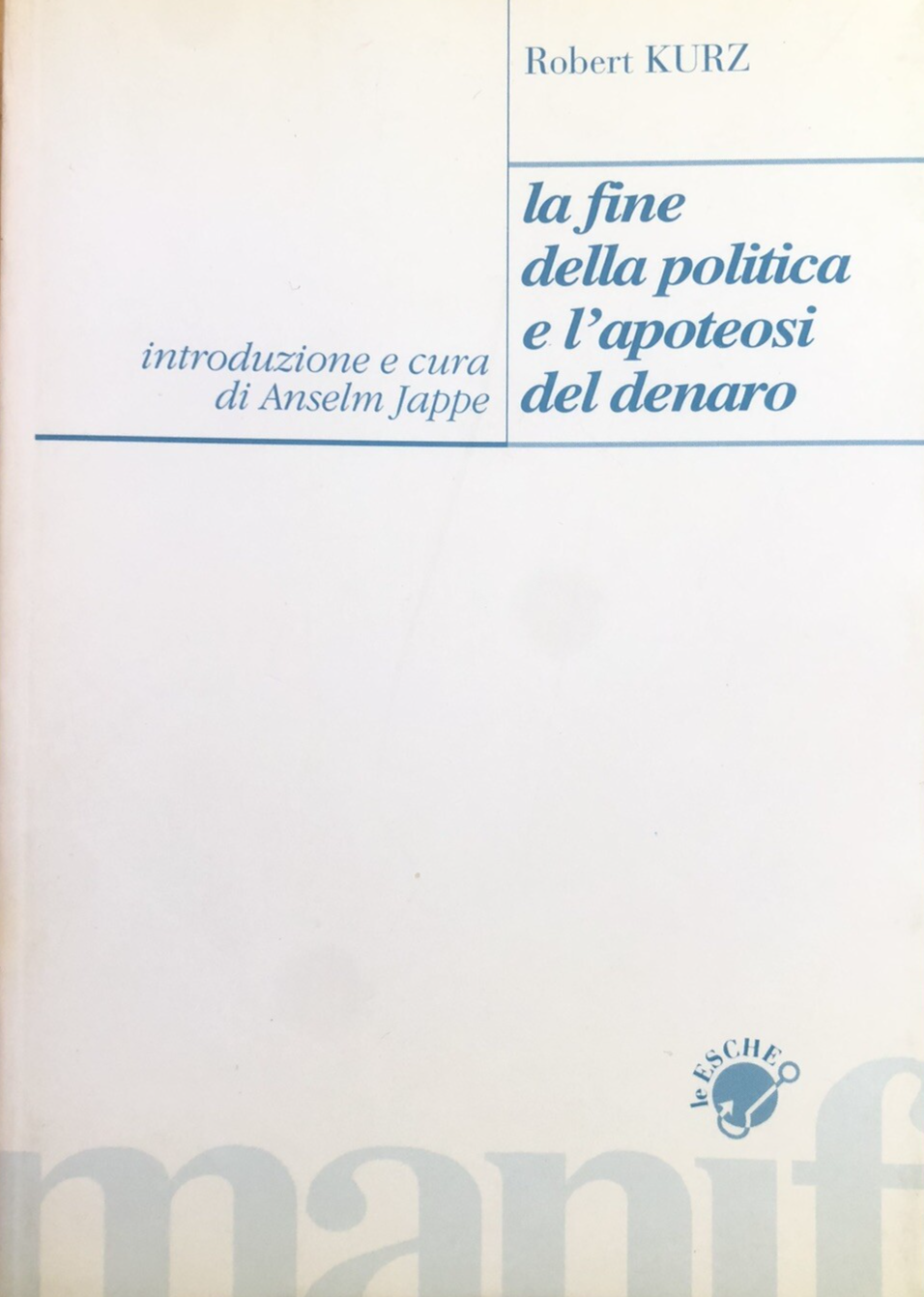 La fine della politica e l'apoteosi del denaro, Robert Kurz Manifesto libri 1997
