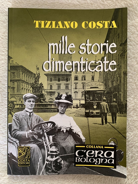 BOLOGNA, MILLE STORIE DIMENTICATE. collana c'era Bologna. Tiziano Costa 2022