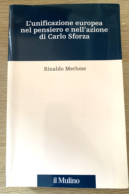 L'unificazione europea nel pensiero e nell'azione di Carlo Sforza. Merlone R. #