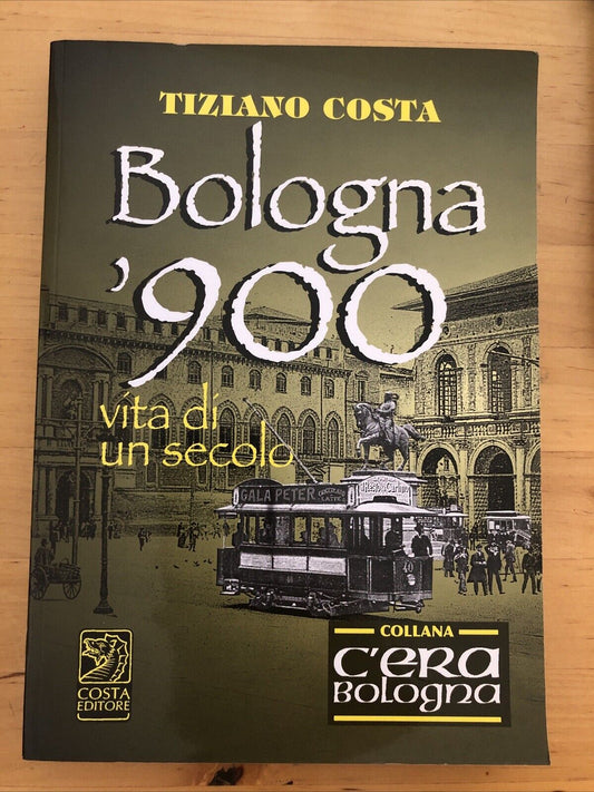 BOLOGNA '900 - TIZIANO COSTA. C'ERA BOLOGNA 2006