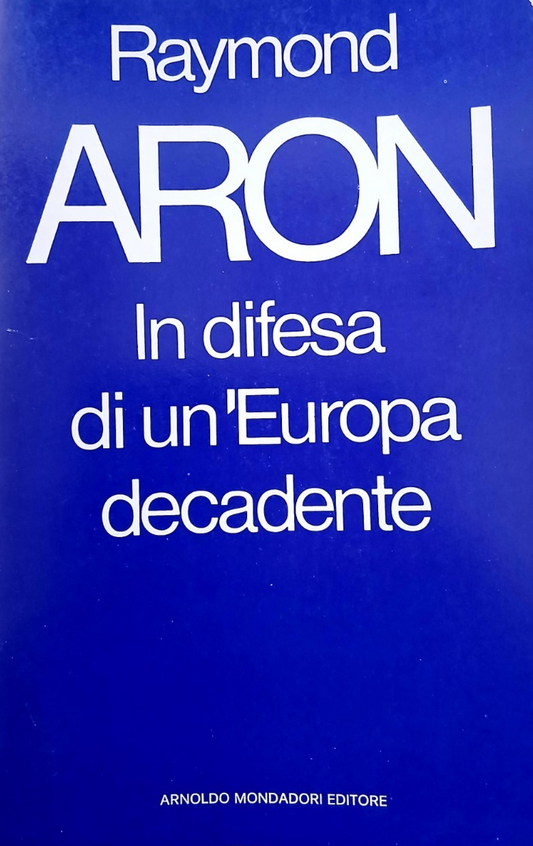 Raymond Aron in difesa di un Europa decadente - Mondadori 1978