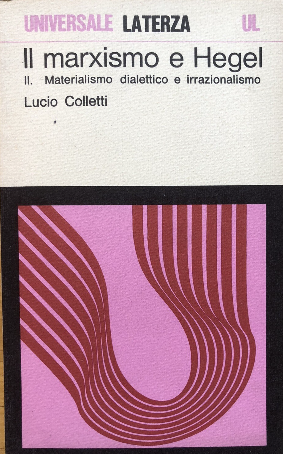 Il Marxismo e Hegel, il materialismo dialettico e irrazionalismo - Lucio Coletti