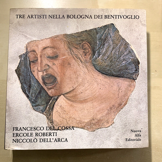 TRE ARTISTI NELLA BOLOGNA DEI BENTIVOGLIO - FRANCESCO DEL COSSO, NUOVA ALFA #