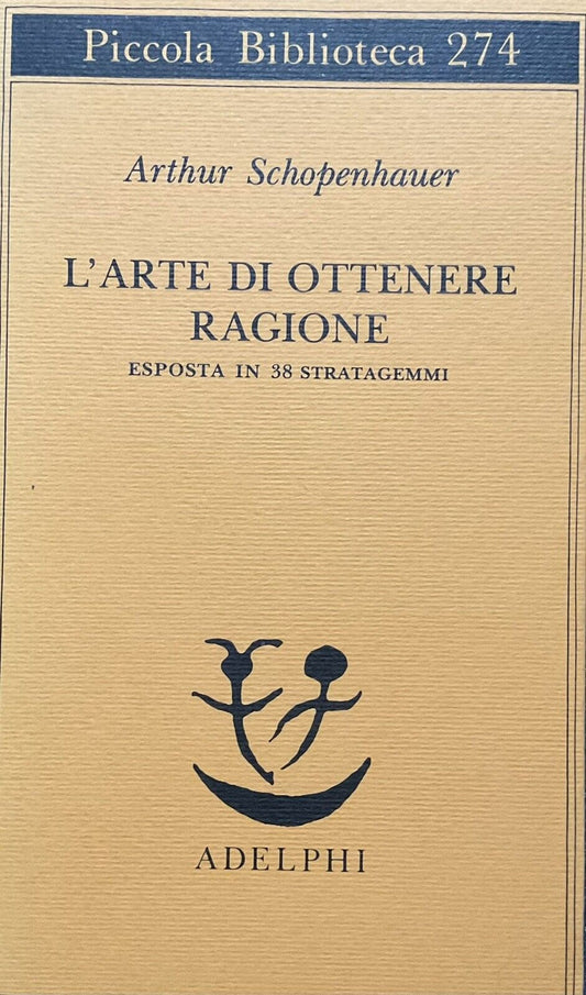 L'arte di ottenere ragione, Arthur Schopenhauer. Adelphi 274