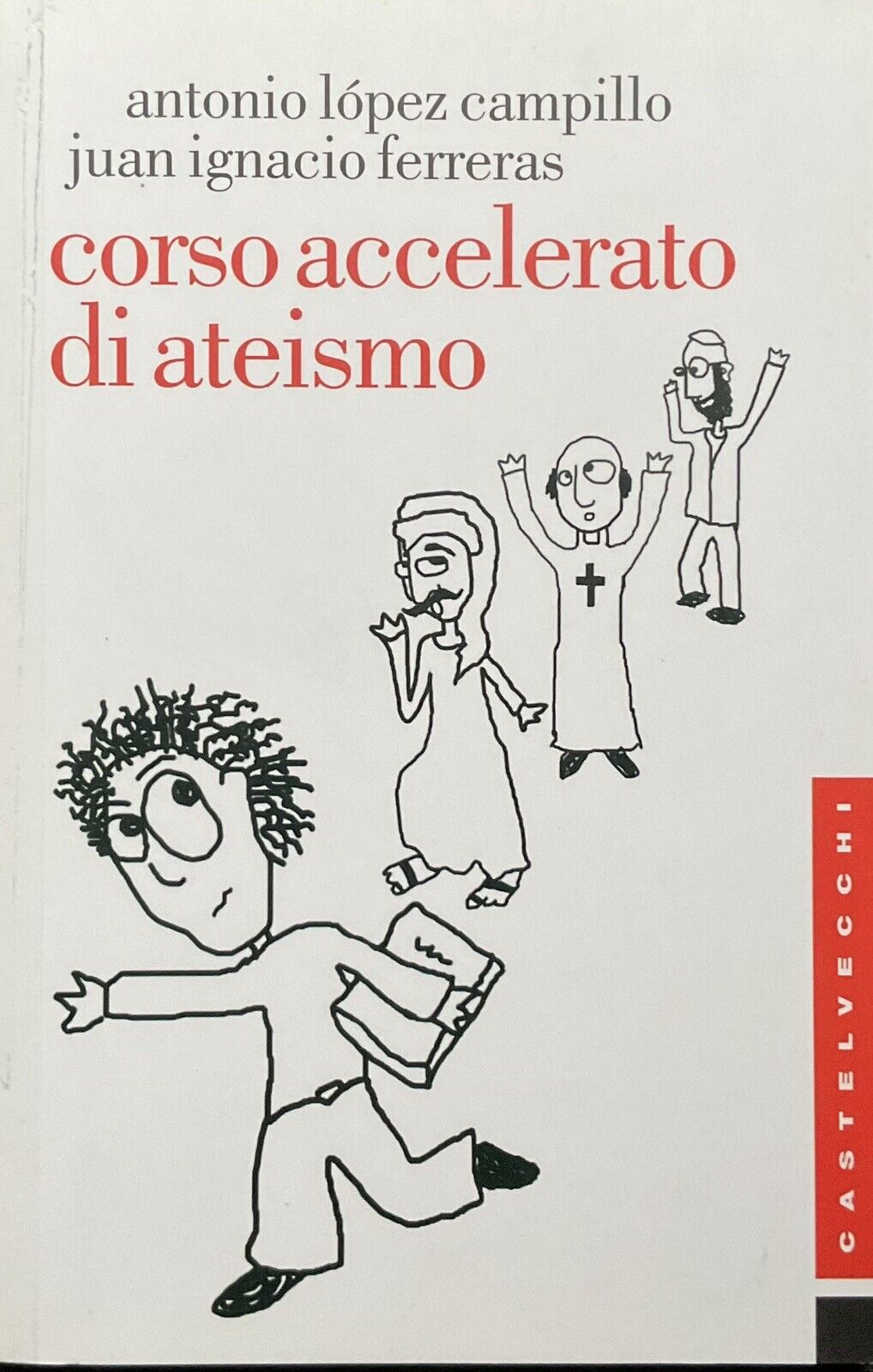 Corso accelerato di ateismo - Antonio Lopez Campillo. Castelvecchi