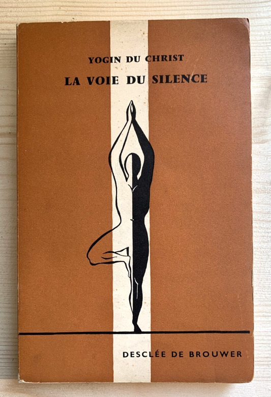 LA VOIE DU SILENCE, Yogin du Christ, Desclée de Brouwer 1956
