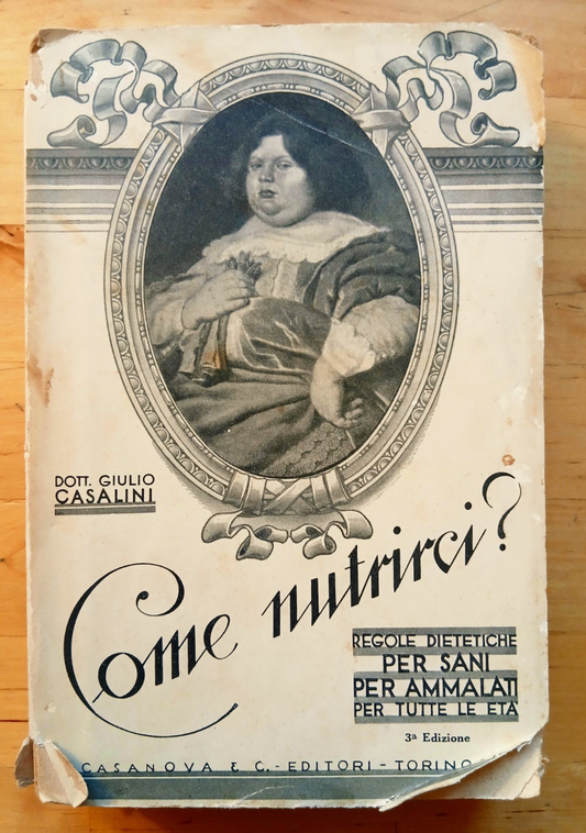 Come nutrirci? Regole dietetiche per sani...Dott. Giulio Casalini, Casanova ed.