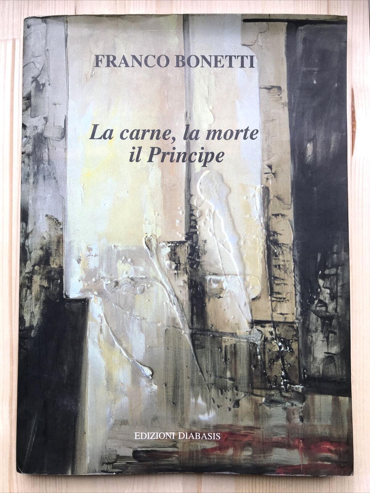FRANCO BONETTI - La carne la morte il principe, Edizioni Diabasis 1998