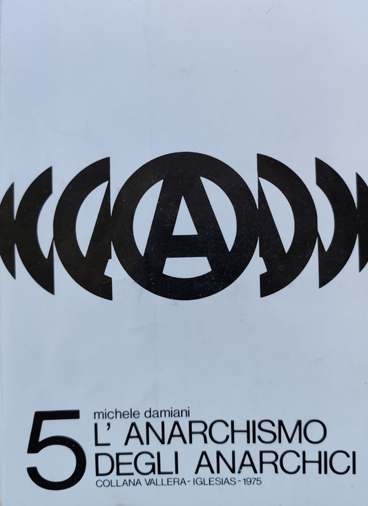 L'anarchismo degli anarchici 5 Michele Damiani, Collana Vallera 1975