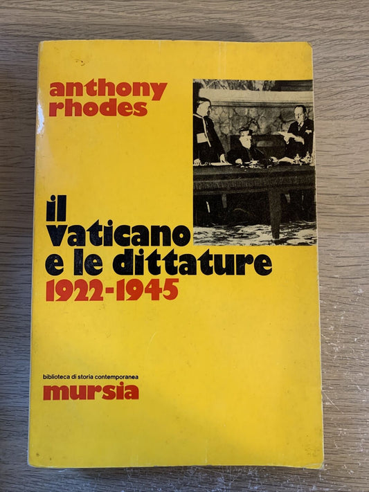 IL VATICANO E LE DITTATURE 1922 - 1945 ANTHONY RHODES MURSIA 1975