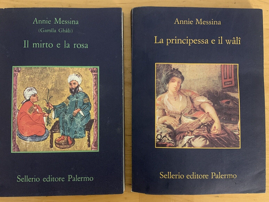 ANNIE MESSINA - IL MIRTO E LA ROSA, LA PRINCIPESSA E IL WALI,  SELLERIO EDITORE