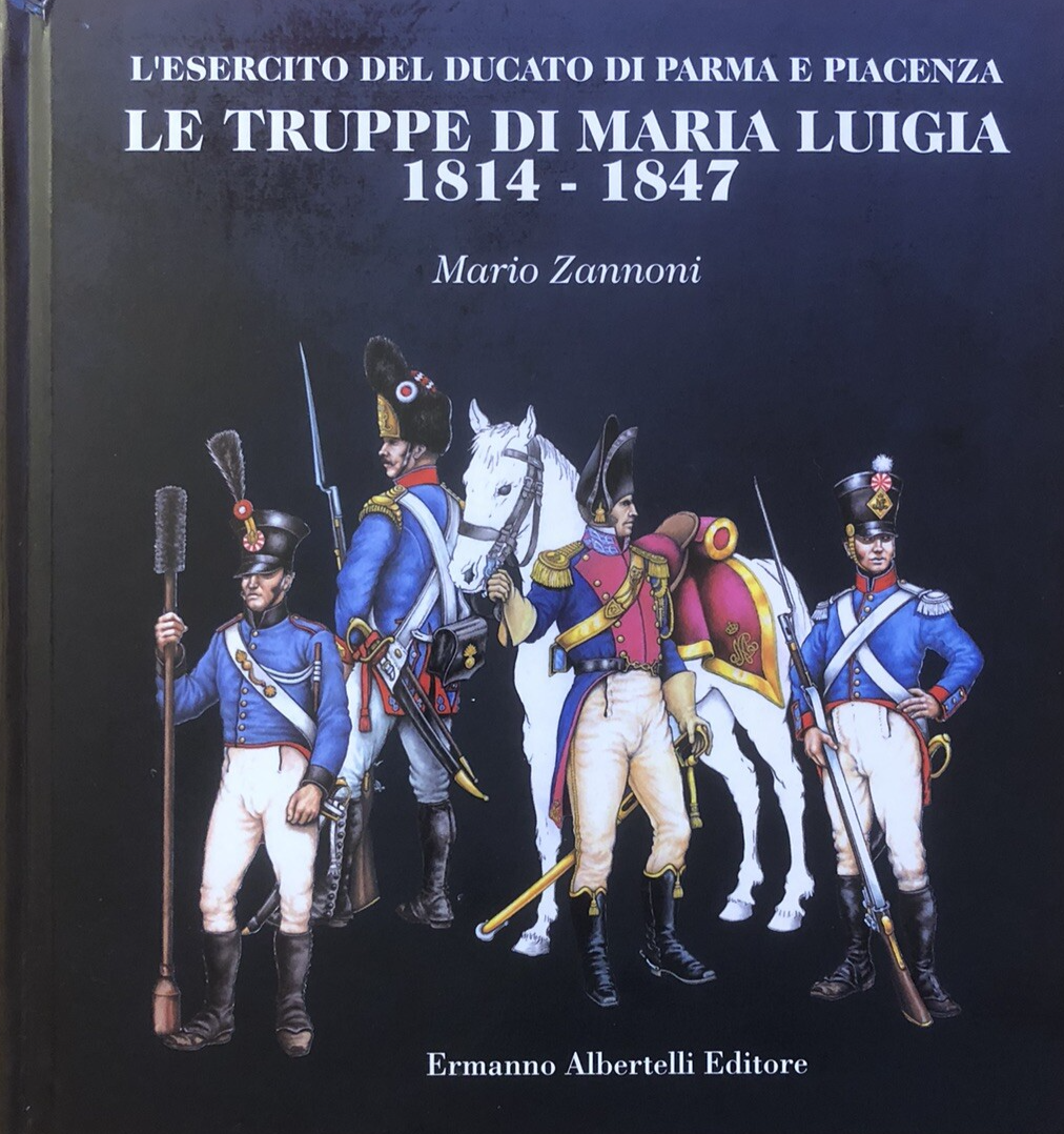 Le truppe di Maria Luigia 1814 - 1847 l'esercito del ducato di Parma e Piacenza
